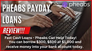 Pheabs Payday Loans Review! Borrow $300, $500 or $1,000 and receive money into your bank account!