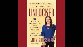 Unlocked : 25 Keys to Recovering from Depression, Anxiety or Bipolar Disorder by Emily Grossman