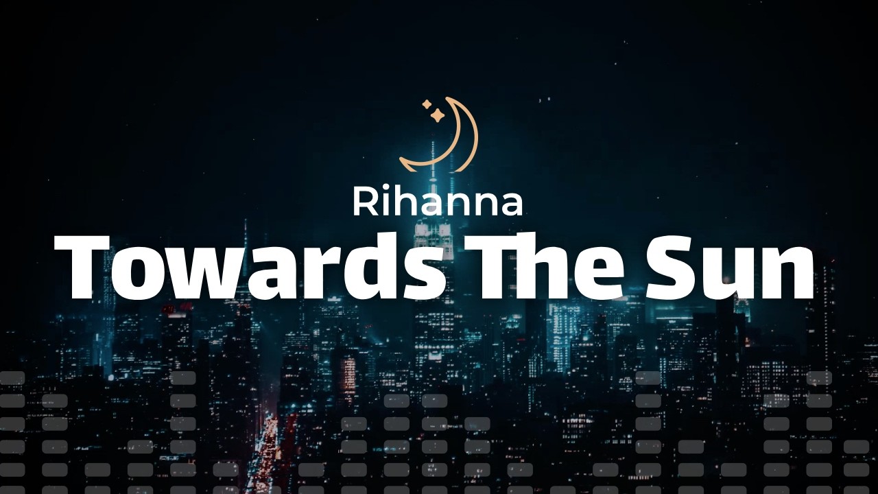 Rihanna – Towards The Sun (lyrics)