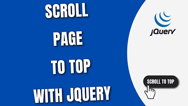 Scroll web page to top page in jquery năm 2024