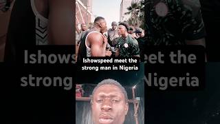 Ishowspeed meet the strong man in Nigeria #shorts