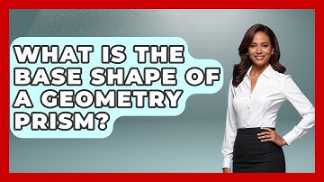 What Is The Base Shape Of A Geometry Prism? - All About Geometry