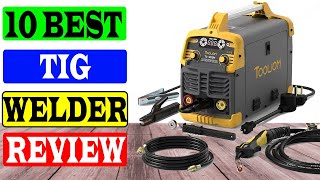 Top 10 Best Tig Welder Review 2022 | Best TIG Welder Machine Top 10 Best Tig Welder Review 2022 | Best TIG Welder Machine