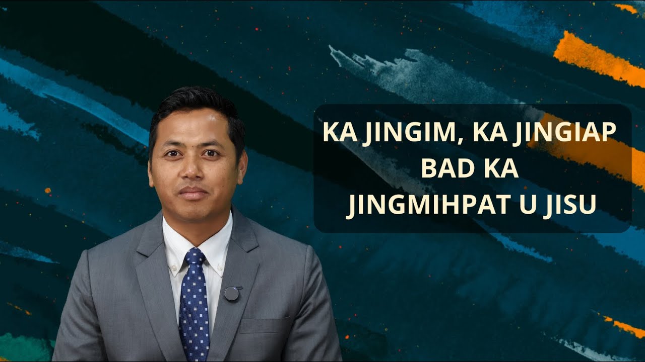 Ka Jingim, Ka Jingiap bad ka Jingmihpat U Jisu | Amri Lyngdoh