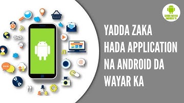 YADDA ZAKA HADA APPLICATION NA ANDROID DA WAYAR KA