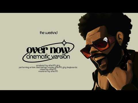 The Weeknd Over Now Cinematic Version