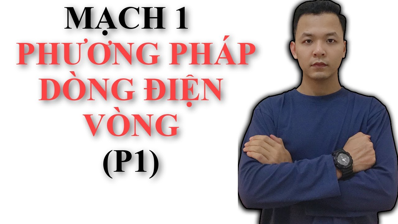 Mạch 1 : Phương Pháp Dòng Điện Vòng (P1) - youtube