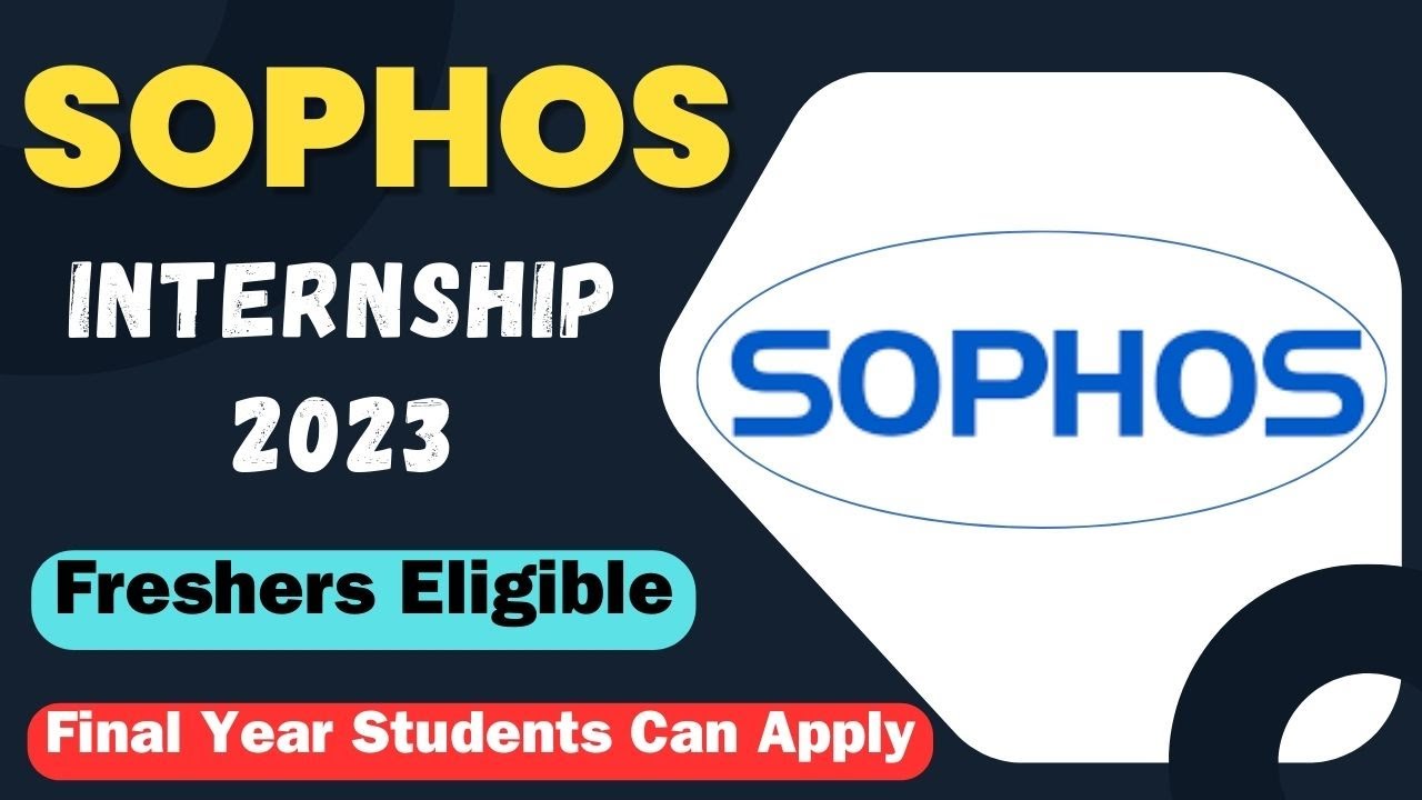 Sophos Internship 2023 | Freshers Eligible | Final Year Students Can ...