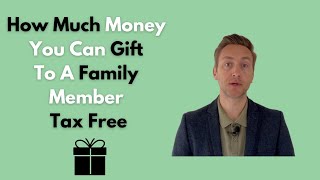 How Much Money You Can Gift To A Family Member Tax Free by Carl Roberts 6,284 views 1 year ago 9 minutes, 6 seconds