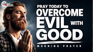 Morning Prayer ~ Love Those Who Hurt You and Leave Justice to God