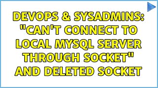 DevOps & SysAdmins: "Can't connect to local MySQL server through socket" and deleted socket