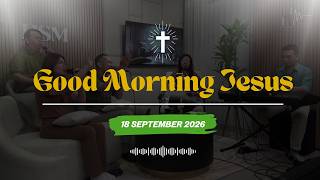 Good Morning Jesus | 18 SEPTEMBER 2026 | Pujian Penyembahan & Renungan Harian Katolik Komunitas HSM