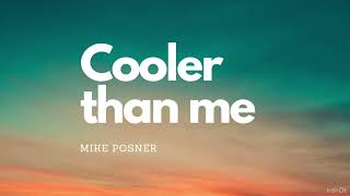 Cooler than me (Mike Posner)