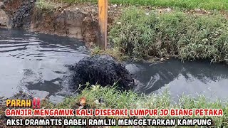 BANJIR MENGAMUK KALI DISESAKI LUMPUR JD BIANG PETAKA AKSI DRAMATIS BABEH RAMLIH MENGGETARKAN KAMPUNG
