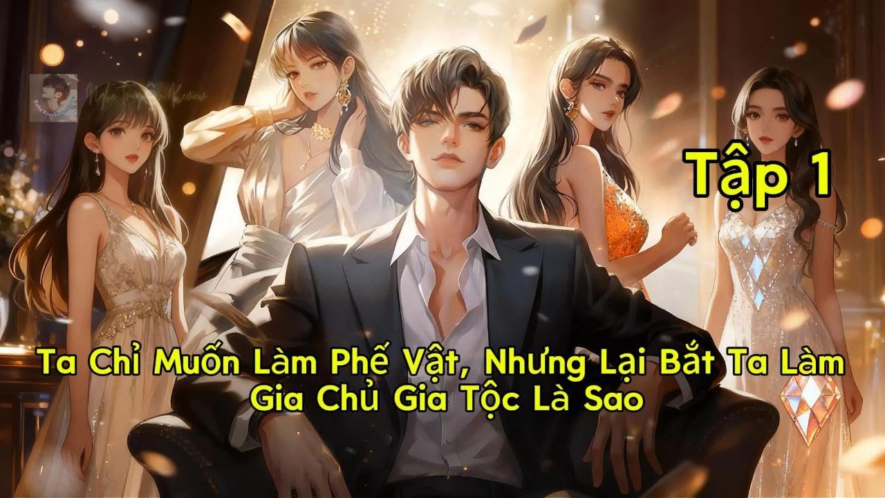 Tập 1 | Ta Chỉ Muốn Làm Phế Vật, Nhưng Lại Bắt Ta Làm Gia Chủ Gia Tộc Là Sao | Nghe Truyện Review