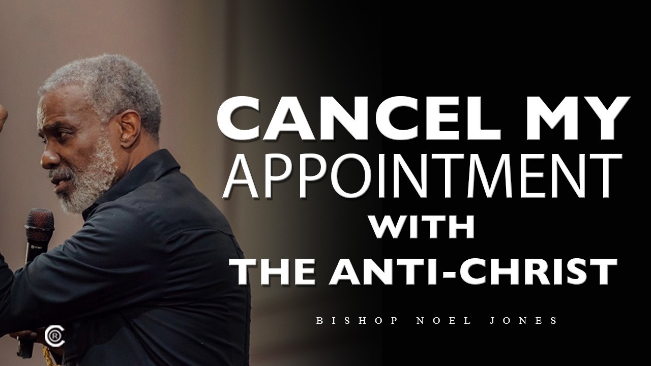 Bishop Noel Jones - CANCEL MY APPOINTMENT WITH THE ANTI-CHRIST - March 1, 2026