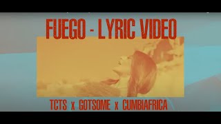 TCTS, GotSome, Cumbiafrica - FUEGO  Official Lyric Video