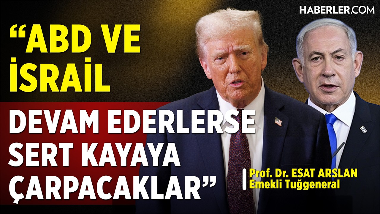 Emekli Tuğgeneral Prof. Dr. Esat Arslan: ABD ve İsrail Böyle Devam Ederse Sert Kayaya Çarpacak