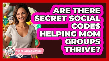 Are There Secret Social Codes Helping Mom Groups Thrive? - The Relatable Mother