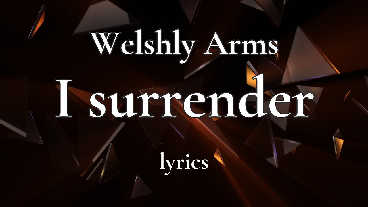 Welshly Arms I Surrender (lyrics) YouTube