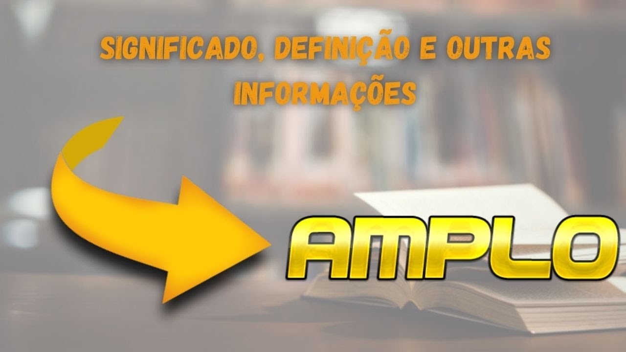 Qual Significado de Amplo? Qual Definição de Amplo? Sinônimo e Outras ...