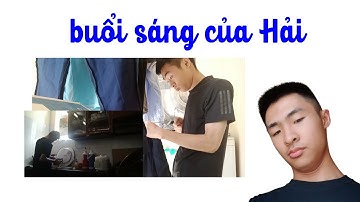 Công việc ở nhà hằng ngày vào buổi sáng của Minh Hải