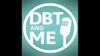 DBT & Me Podcast: Episode 52 - DBT Skills for Coming out of COVID