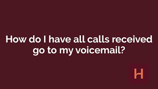 How Do I Have All My Calls Received Go To My Voicemail?