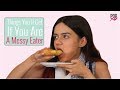 Things youll get if you are a messy eater  popxo