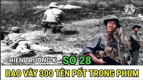 (*28) Toàn Cảnh F302 Bao Vây 300 Tên Pốt Trong  Phum Tà Tum / CHIẾN TRƯỜNG TÂY NAM Cambodia 1984