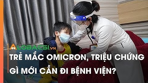 Trẻ Mắc Omicron, Triệu Chứng Gì Mới Cần Đi Bệnh Viện?