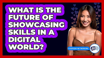 What Is The Future Of Showcasing Skills In A Digital World? - Everyday-Networking