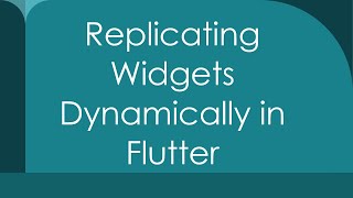 Replicating Widgets Dynamically in Flutter