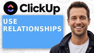 How to Use Relationships in ClickUp