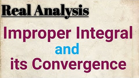 Improper Integral and Its Type | Convergence of First Kind Integral | Real Analysis |