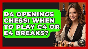 D4 Openings Chess: When To Play C4 Or E4 Breaks? - The Chess Codex