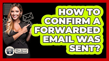 How To Confirm A Forwarded Email Was Sent?
