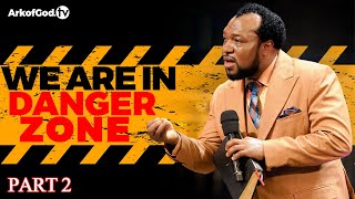 We Are In A Danger Zone Part Ii | Apostle John Chi Warns