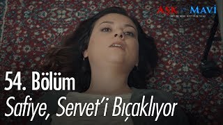 Safiye, Servet'i bıçaklıyor - Aşk ve Mavi 54. Bölüm