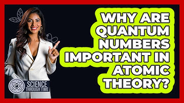 Why Are Quantum Numbers Important In Atomic Theory? - Science Through Time