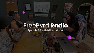 FreeByrd Radio E003  “Show Up Scared: The Creative Courage of Milaan Moses”