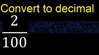 Convert 2/100 to decimal . How To Convert Decimals to Fractions