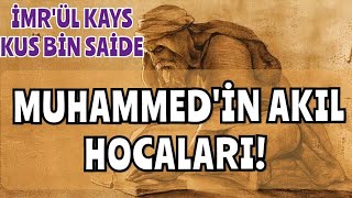 Muhammed'in Akıl Hocaları (1) İmr'ül Kays,Kus Bin Saide