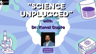 Science Unpluggedepisode 2 With Dr. Kunal Gupta
