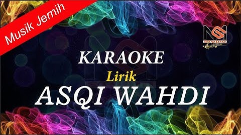 ASQI WAHDI [ KARAOKE LIRIK ] MUSIK 100% JERNIH