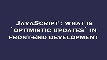 JavaScript : what is `optimistic updates` in front-end development