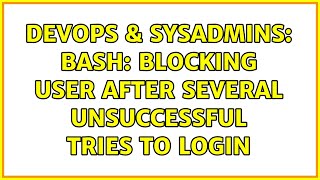 DevOps & SysAdmins: bash: Blocking user after several unsuccessful tries to login (3 Solutions!!)