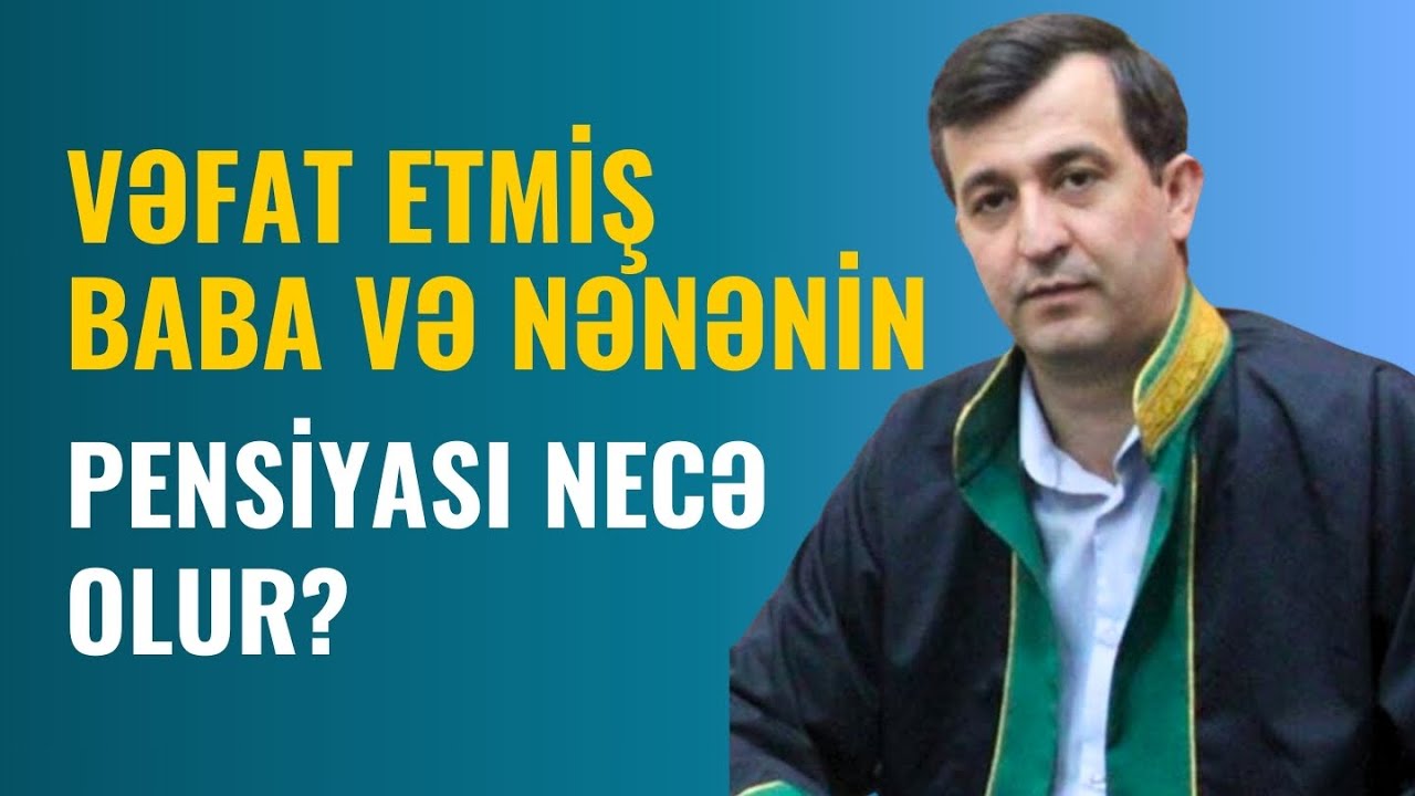 BABANIN PENSİYASINI NƏVƏ Ala Bilərmi? | Vəkil Vamiq Şükürov