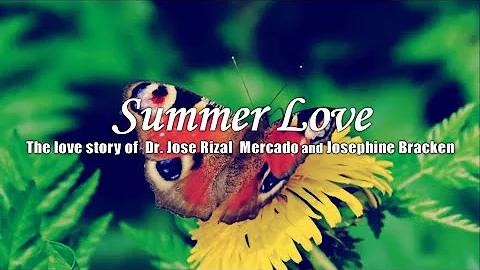 SUMMER LOVE : The Love Story Of Dr. Jose Rizal Mercado and Josephine Bracken