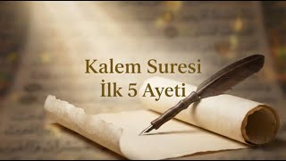 Kalem Suresi İlk 5 Ayet - "Nûn Vel Kalemi" Dinle ve Ezberle